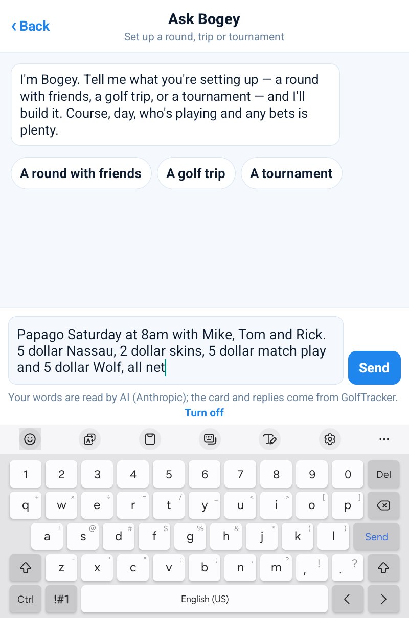 Ask Bogey on an Android tablet: "Papago Saturday at 8am with Mike, Tom and Rick. 5 dollar Nassau, 2 dollar skins, 5 dollar match play and 5 dollar Wolf, all net"